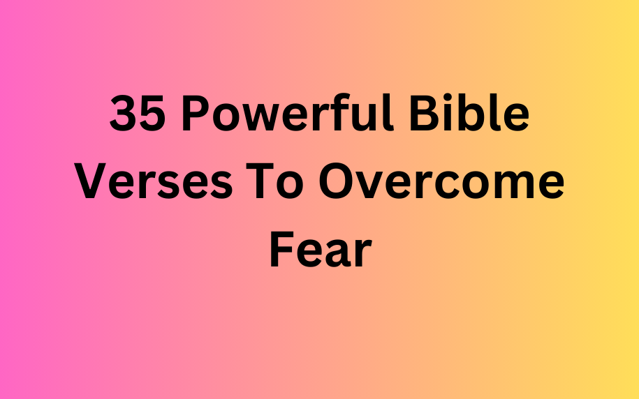 35 Powerful Bible Verses To Overcome Fear